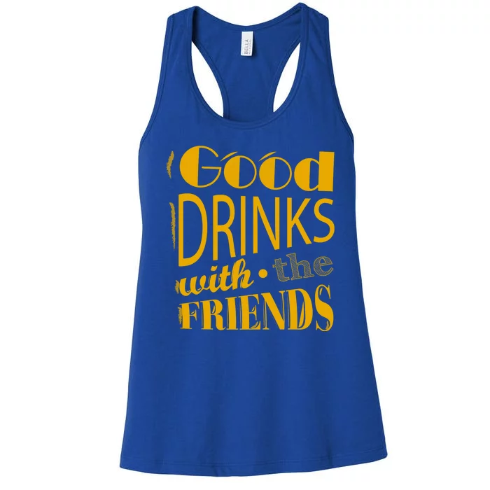 Good Drinks With The Friends Women's Racerback Tank