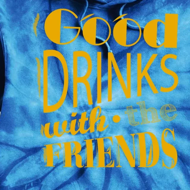 Good Drinks With The Friends Tie Dye Hoodie