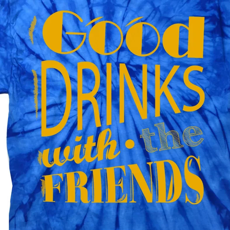 Good Drinks With The Friends Tie-Dye T-Shirt