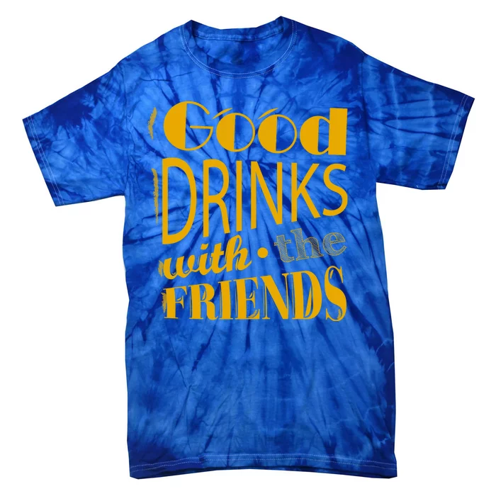 Good Drinks With The Friends Tie-Dye T-Shirt