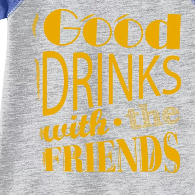 Good Drinks With The Friends Infant Baby Jersey Bodysuit