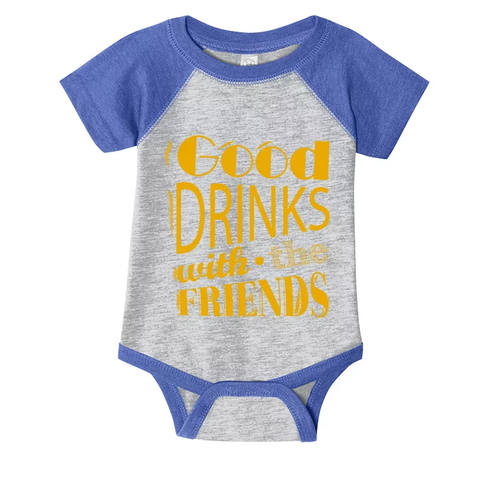 Good Drinks With The Friends Infant Baby Jersey Bodysuit