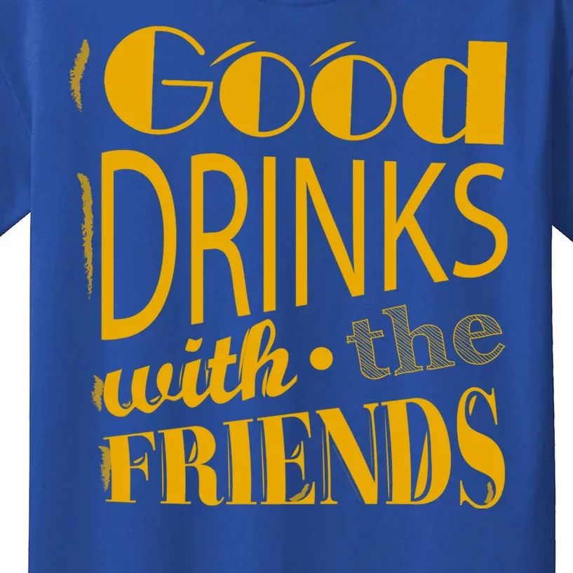 Good Drinks With The Friends Kids T-Shirt