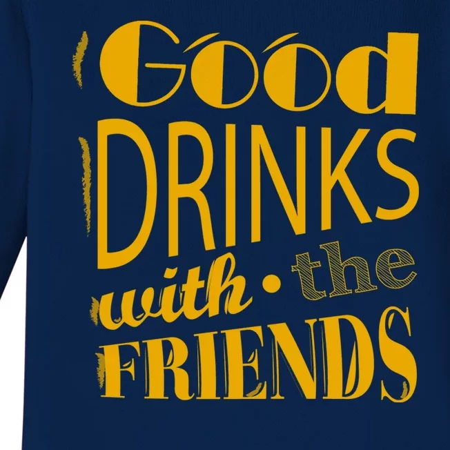 Good Drinks With The Friends Baby Long Sleeve Bodysuit