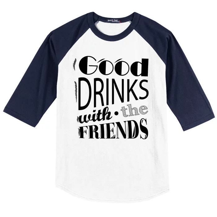 Good Drinks With The Friends Baseball Sleeve Shirt