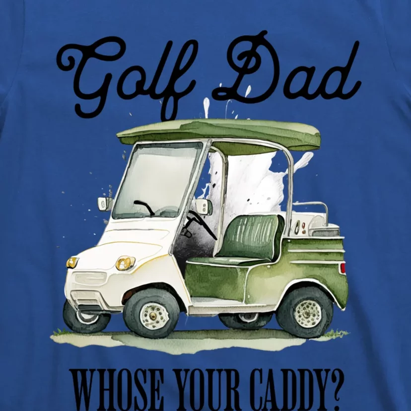 Golf Dad Whose Your Caddy? Funny Golf Lover FatherS Day Gift T-Shirt