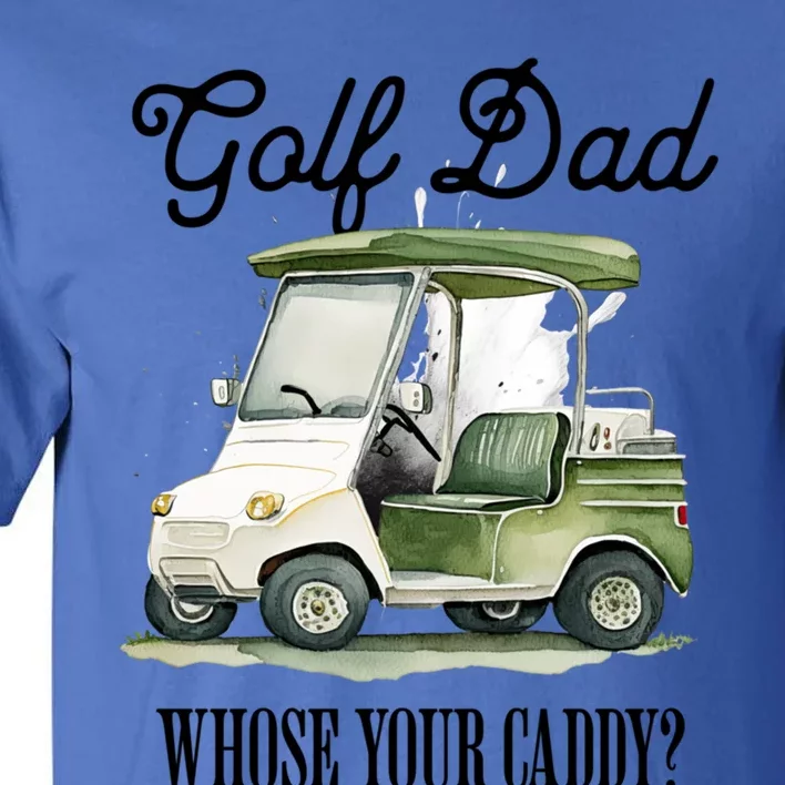 Golf Dad Whose Your Caddy? Funny Golf Lover FatherS Day Gift Tall T-Shirt