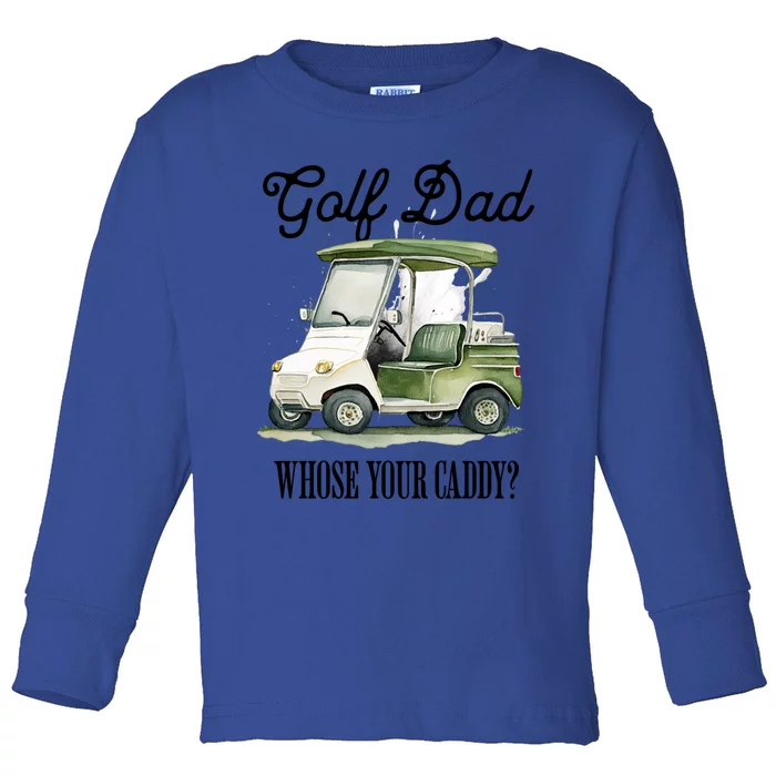 Golf Dad Whose Your Caddy? Funny Golf Lover FatherS Day Gift Toddler Long Sleeve Shirt