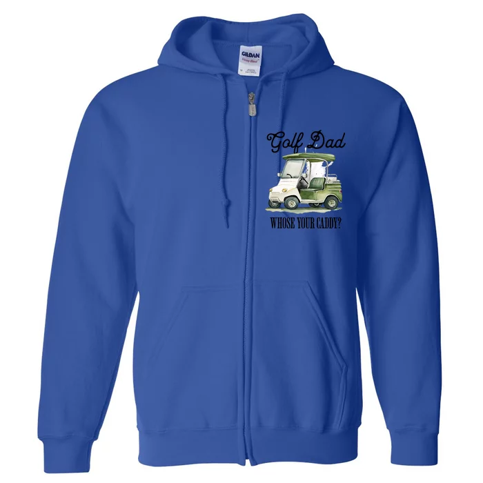 Golf Dad Whose Your Caddy? Funny Golf Lover FatherS Day Gift Full Zip Hoodie