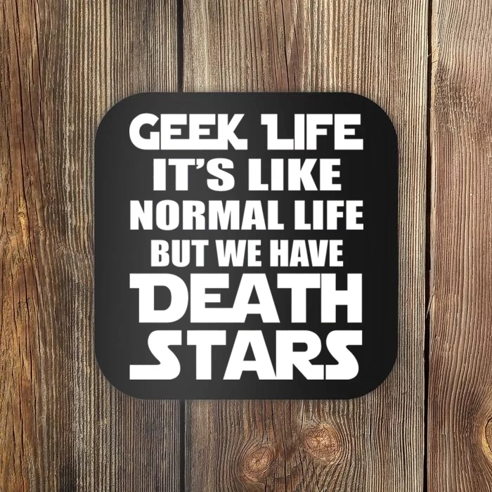 Geek Life Is Normal But We Have Death Stars Coaster