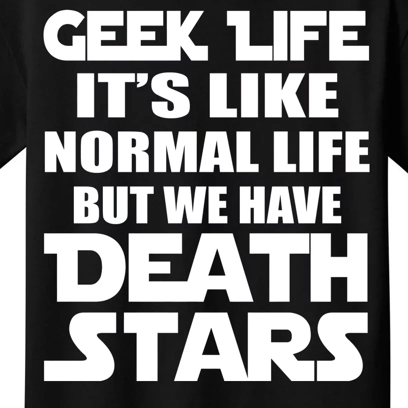 Geek Life Is Normal But We Have Death Stars Kids T-Shirt