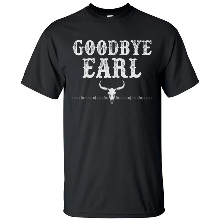 Goodbye Earl Funny Sayings Womens Country Western Concert Tall T-Shirt