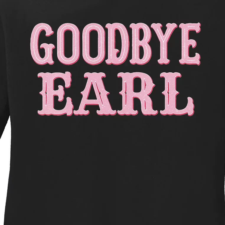 Goodbye Earl Funny Sayings Cow Country Western Concert Ladies Long Sleeve Shirt