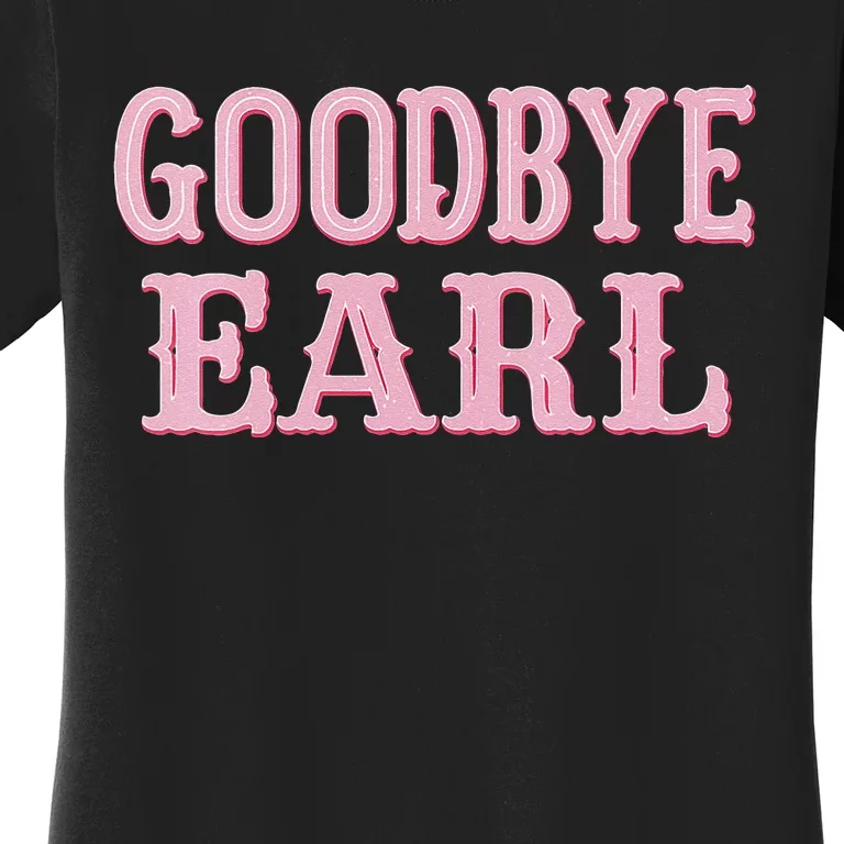 Goodbye Earl Funny Sayings Cow Country Western Concert Women's T-Shirt