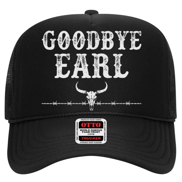 Goodbye Earl Funny Sayings Country Western Concert High Crown Mesh Trucker Hat