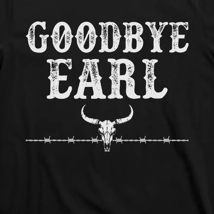 Goodbye Earl Funny Sayings Country Western Concert T-Shirt