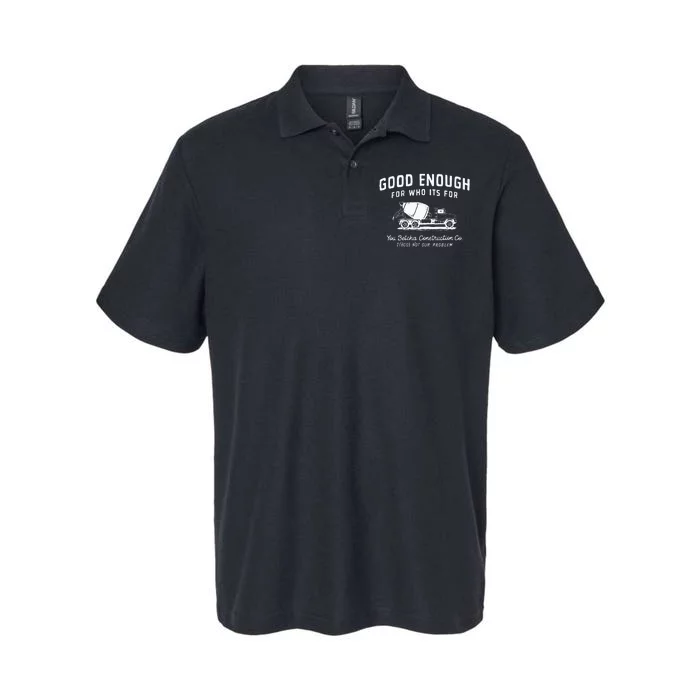 Good Enough For Who ItS For You Betcha Construction Softstyle Adult Sport Polo