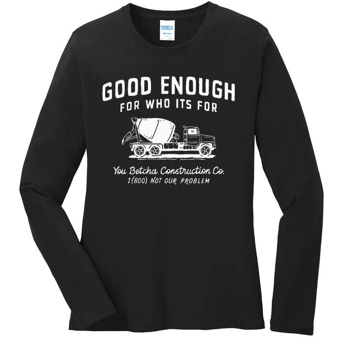 Good Enough For Who ItS For You Betcha Construction Ladies Long Sleeve Shirt