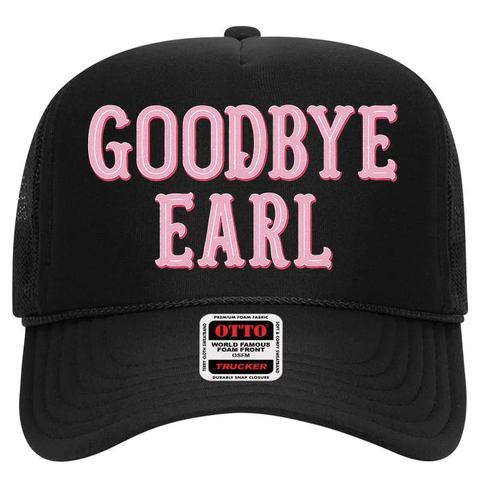 Goodbye Earl Funny Sayings Country Western Concert High Crown Mesh Trucker Hat