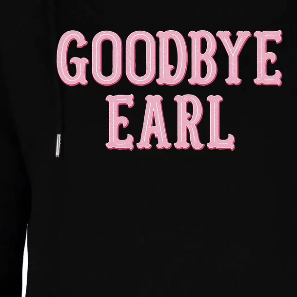 Goodbye Earl Funny Sayings Country Western Concert Womens Funnel Neck Pullover Hood