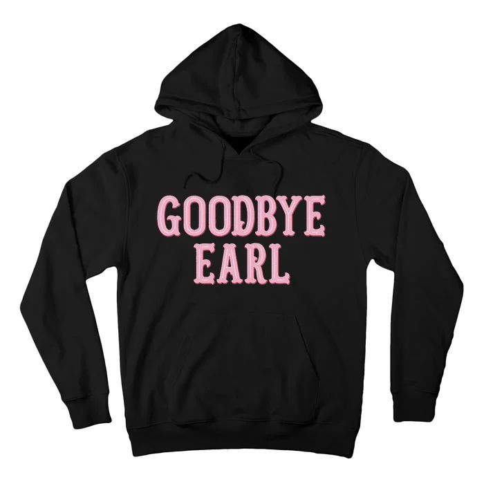 Goodbye Earl Funny Sayings Country Western Concert Tall Hoodie