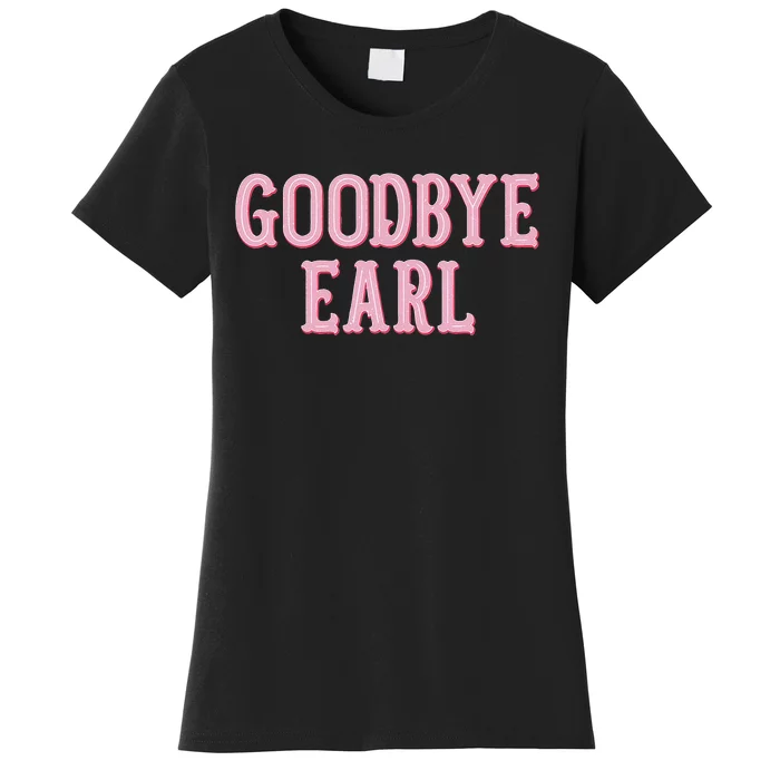 Goodbye Earl Funny Sayings Country Western Concert Women's T-Shirt