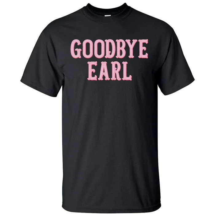 Goodbye Earl Funny Sayings Country Western Tall T-Shirt