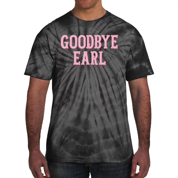 Goodbye Earl Funny Sayings Country Western Tie-Dye T-Shirt