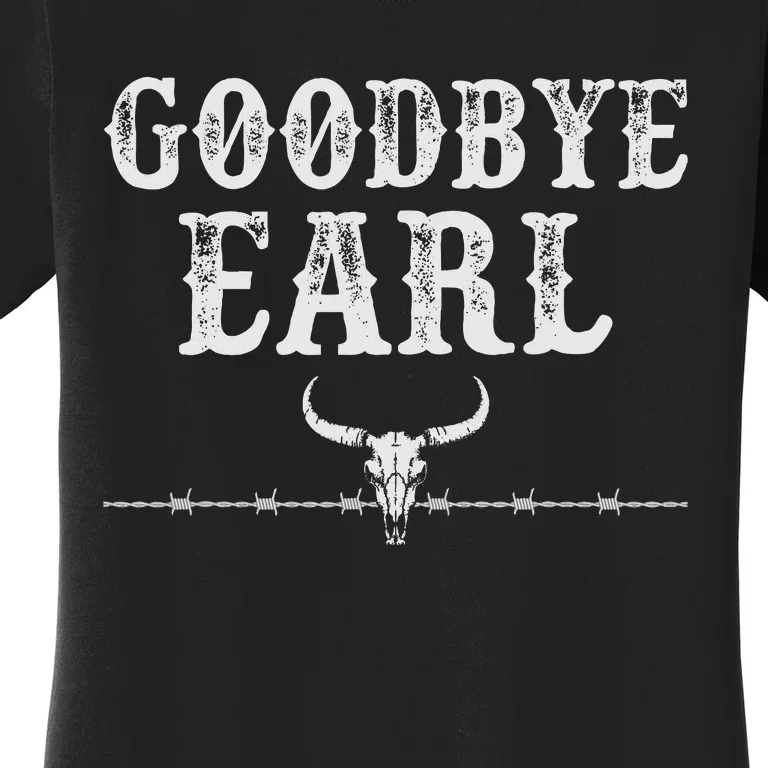 Goodbye Earl Funny Sayings Country Western Women's T-Shirt