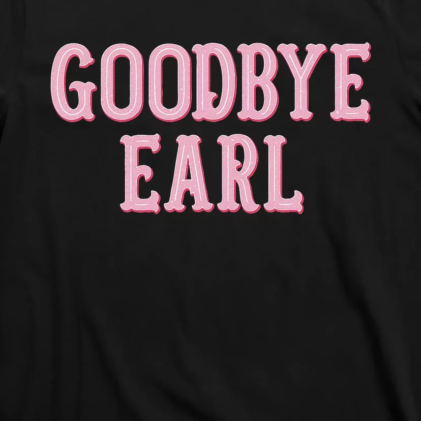 Goodbye Earl Funny Sayings Country Western Concert T-Shirt