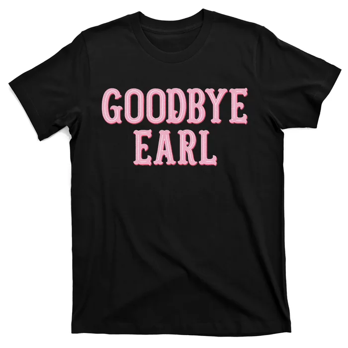 Goodbye Earl Funny Sayings Country Western Concert T-Shirt