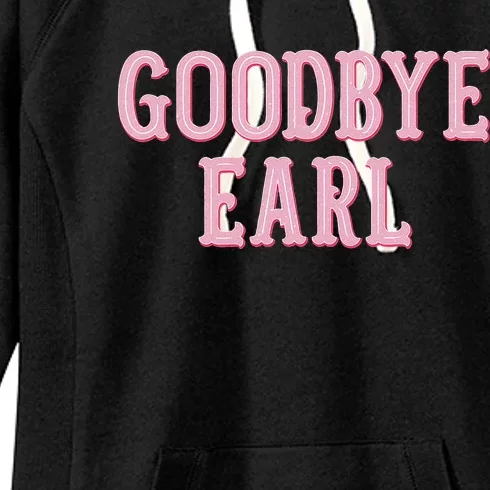 Goodbye Earl Funny Sayings Country Western Concert Women's Fleece Hoodie