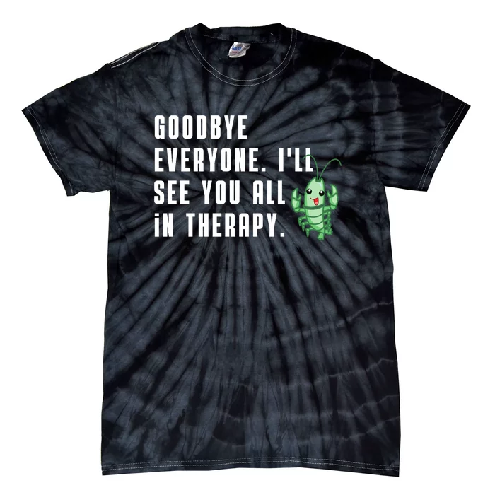 Goodbye Everyone Ill See You All In Therapy Plankton Tie-Dye T-Shirt