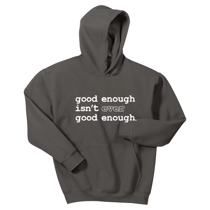 Good Enough Isn't Ever Good Enough Quote Kids Hoodie