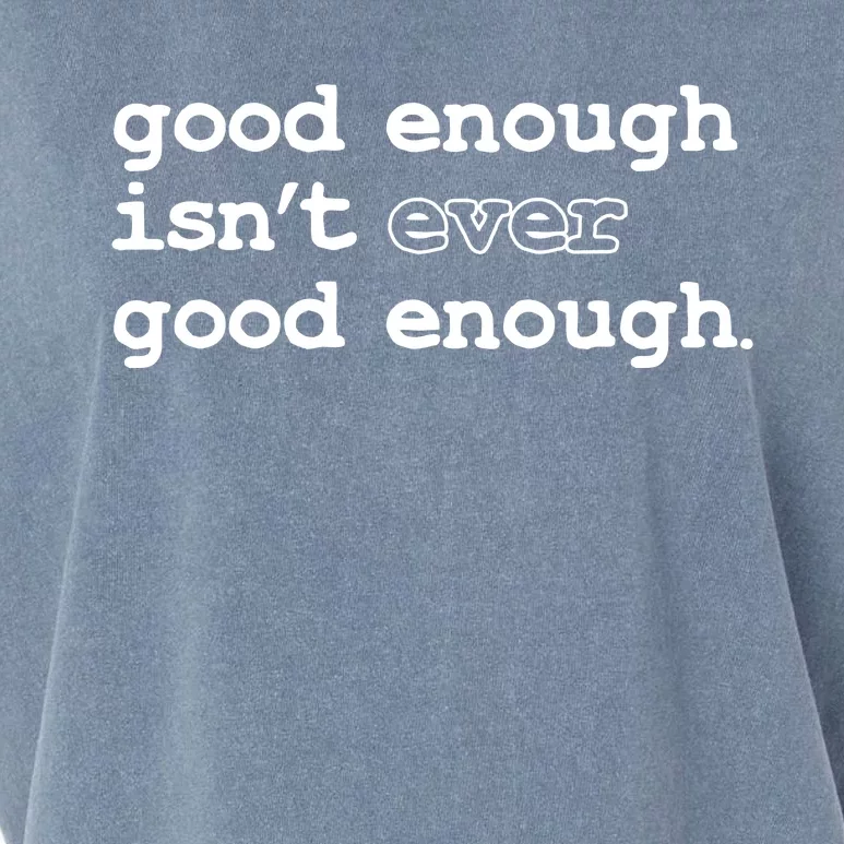 Good Enough Isn't Ever Good Enough Quote Garment-Dyed Women's Muscle Tee