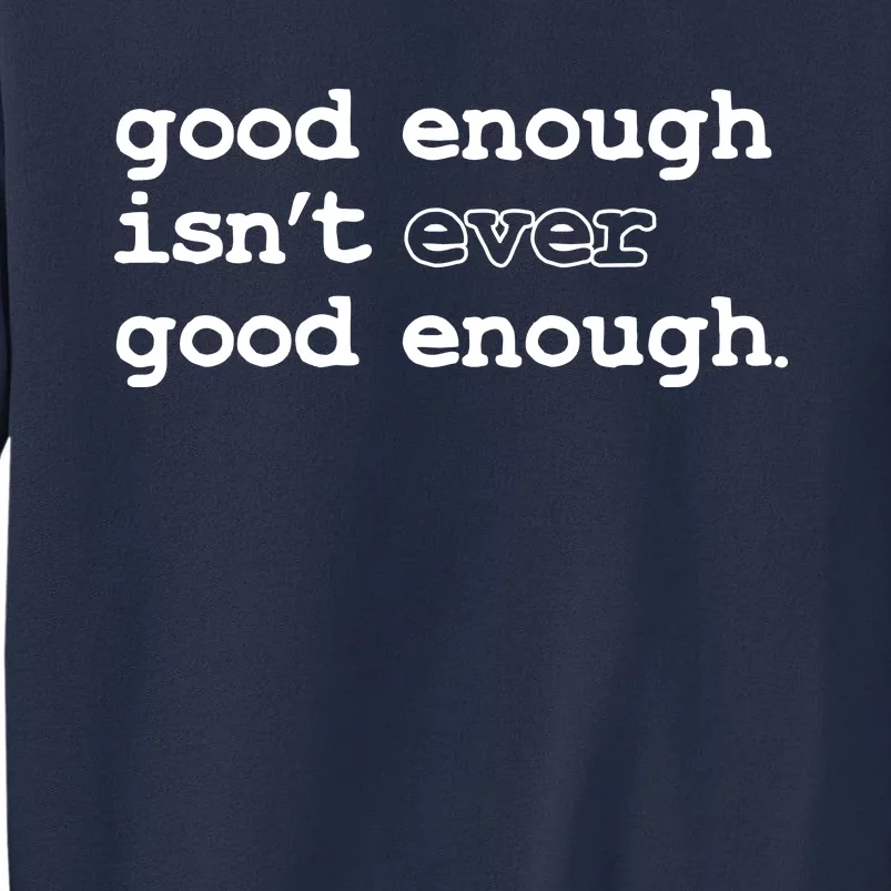 Good Enough Isn't Ever Good Enough Quote Sweatshirt