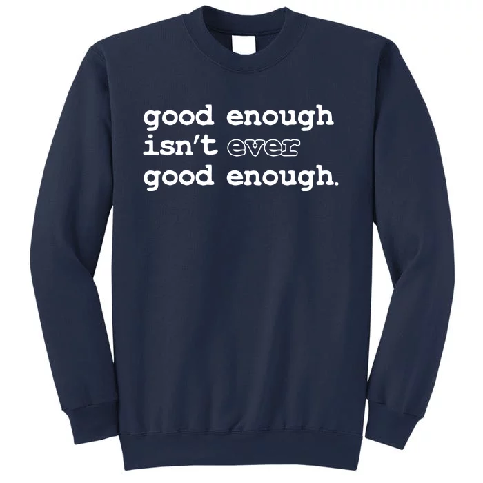 Good Enough Isn't Ever Good Enough Quote Sweatshirt