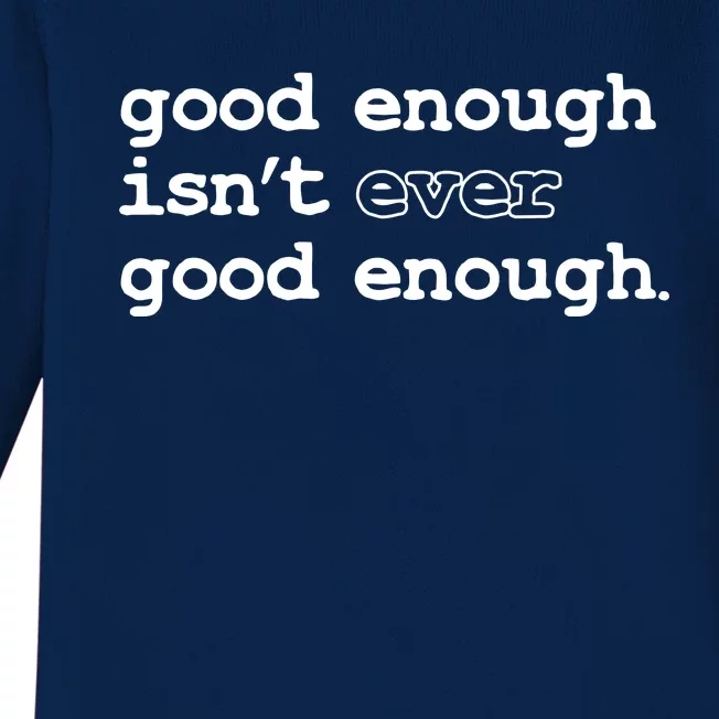 Good Enough Isn't Ever Good Enough Quote Baby Long Sleeve Bodysuit