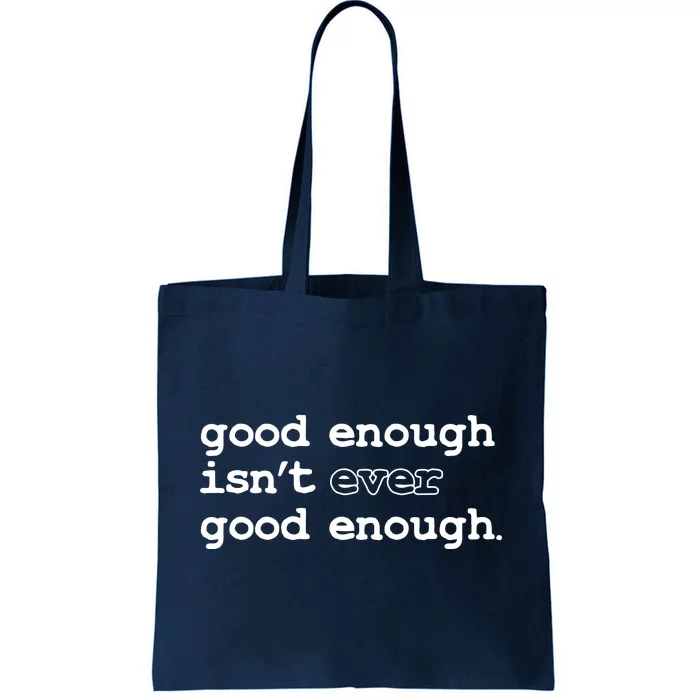 Good Enough Isn't Ever Good Enough Quote Tote Bag