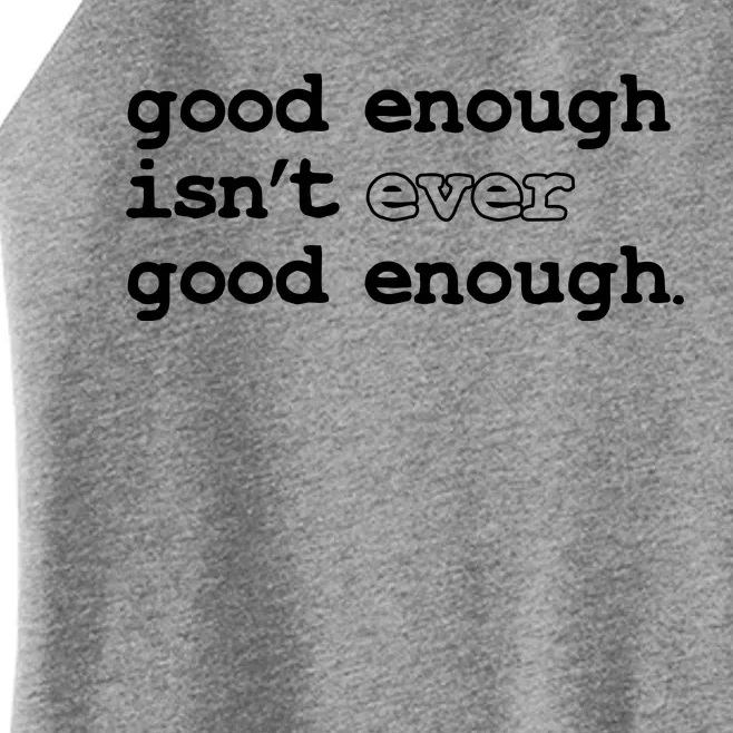 Good Enough Isn't Ever Good Enough Quote Women’s Perfect Tri Rocker Tank