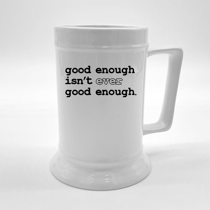 Good Enough Isn't Ever Good Enough Quote Front & Back Beer Stein