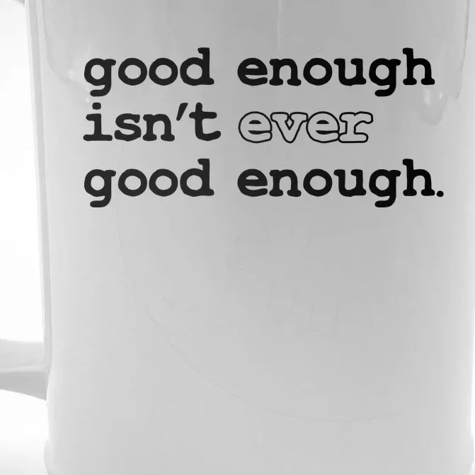 Good Enough Isn't Ever Good Enough Quote Front & Back Beer Stein