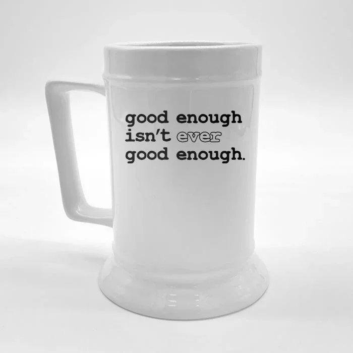 Good Enough Isn't Ever Good Enough Quote Front & Back Beer Stein