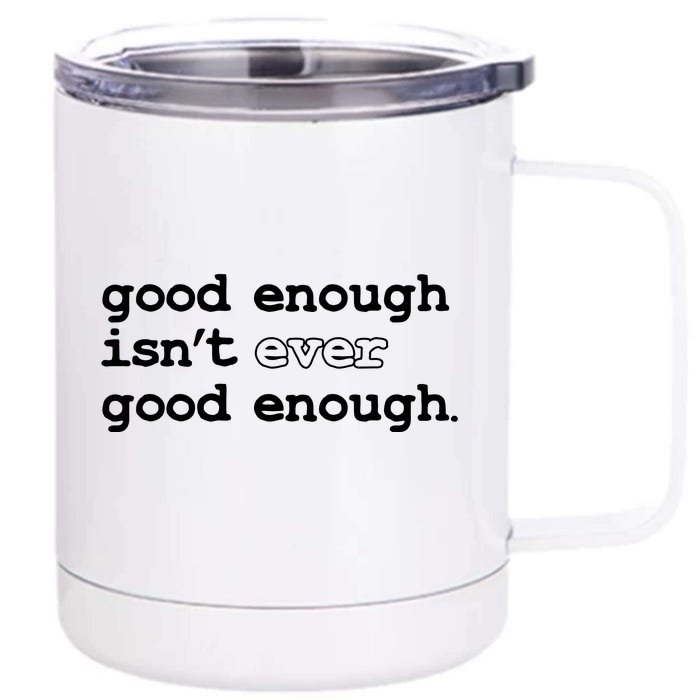 Good Enough Isn't Ever Good Enough Quote Front & Back 12oz Stainless Steel Tumbler Cup