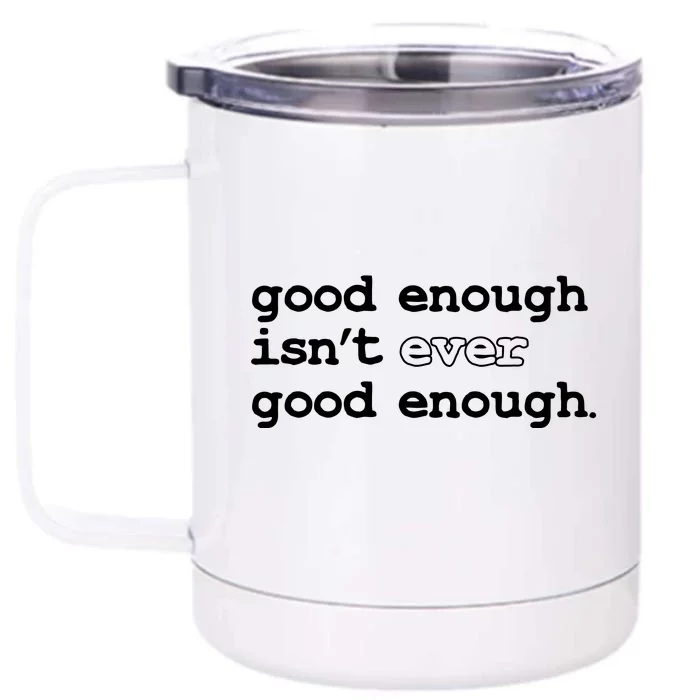 Good Enough Isn't Ever Good Enough Quote Front & Back 12oz Stainless Steel Tumbler Cup