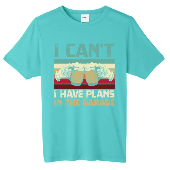 Garage Er I Can’t I Have Plans In The Garage Beer Lover Gift ChromaSoft Performance T-Shirt