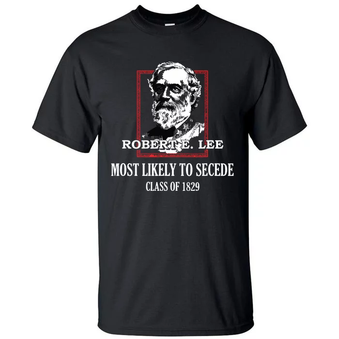 General E Lee Gettysburg Most Likely To Secede Robert E Lee Tall T-Shirt