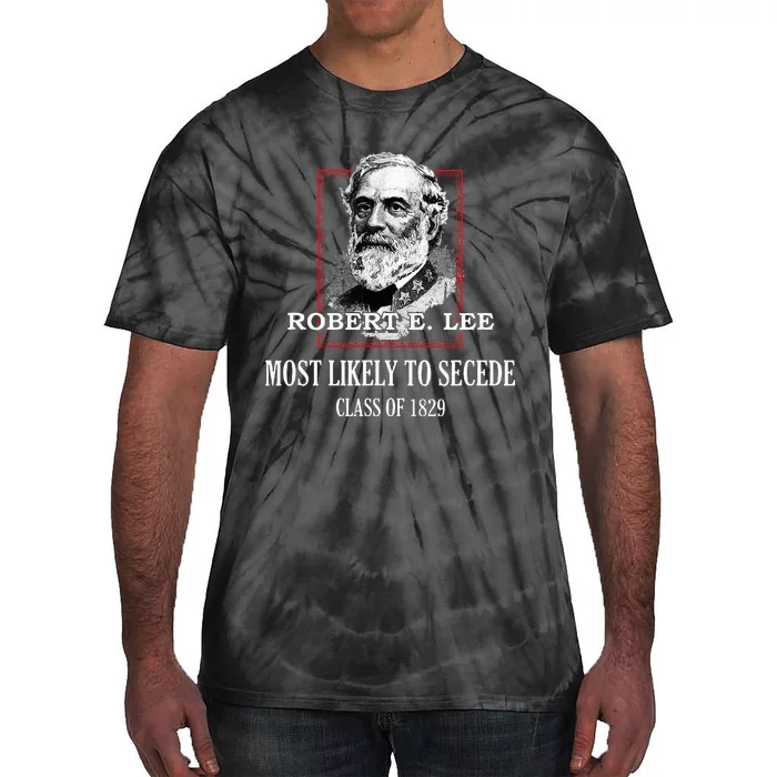 General E. Lee Gettysburg Most Likely To Secede Robert E Lee Tie-Dye T-Shirt