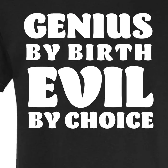 Genius By Birth Evil By Choice Garment-Dyed Heavyweight T-Shirt