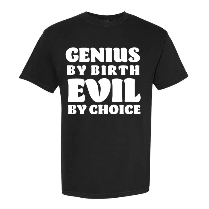 Genius By Birth Evil By Choice Garment-Dyed Heavyweight T-Shirt